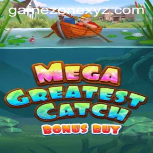 Unveiling MegaGreatestCatchBonusBuy in the Game Zone