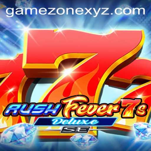 Exploring the Thrills of RushFever7sDeluxeSE in the Game Zone